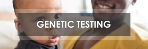 man holding baby looking at camera with text genetic testing